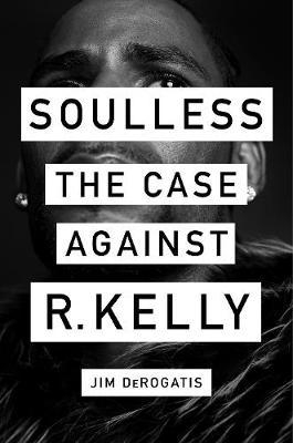 Soulless:The Case Against R. Kelly