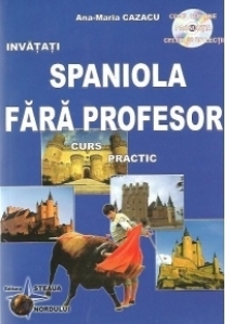 Spaniola fara profesor - Curs practic (CD-ul contine pronuntia celor 22 de lectii)