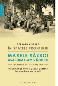 In spatele frontului. Marele Razboi asa cum l-am vazut eu, decembrie 1916–iunie 1918. Insemnarile unui soldat german în Romania ocupata