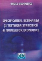 Specificarea, estimarea si testarea statistica a modelelor economice