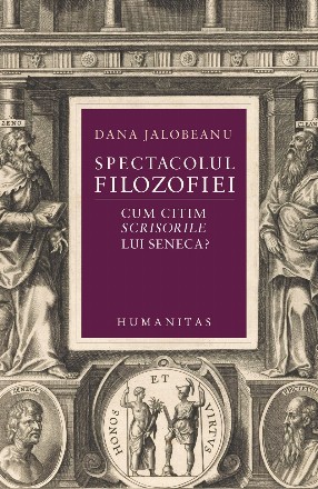 Spectacolul filozofiei : cum citim Scrisorile lui Seneca?