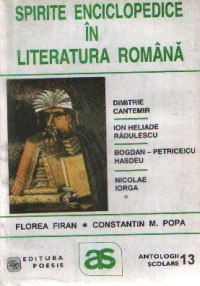 Spirite enciclopedice in literatura romana: Dimitrie Cantemir, Ion Heliade Radulescu, Bogdan Petriceicu Hasdeu, Nicolae Iorga (Antologie comentata)