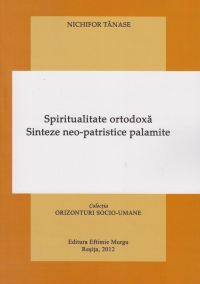 Spiritualitate ortodoxa. Sinteze neo - patristice palamite