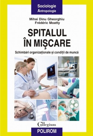 Spitalul în mișcare. Schimbări organizaționale și condiții de muncă