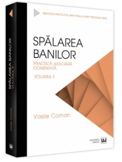 Spălarea banilor - Practică judiciară comentată - Vol. 2 (Set of:Spălarea banilor - Practică judiciară comentatăVol. 2)