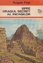 Spre orasul secret al incasilor