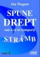 Spune drept sau comporti stramb