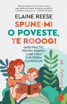 Spune-mi o poveste, te rooog!.Ghid practic pentru părinții care cred în puterea cuvintelor