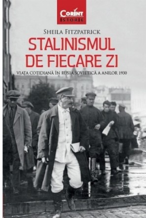 Stalinismul de fiecare zi. Viaţa cotidiană în Rusia sovietică a anilor 1930