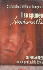 Stapanul secretelor lui Ceausescu - I se spunea Machiavelli