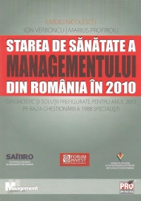 Starea de sanatate a managementului din Romania in 2010 - Diagnostic si solutii pentru anul 2011 pe baza chestionarii a 1988 specialisti