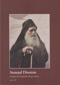 Staretul Dionisie, duhovnicul de la Sfantul Munte Athos (volumul II - Lumea in vremurile de pe urma)