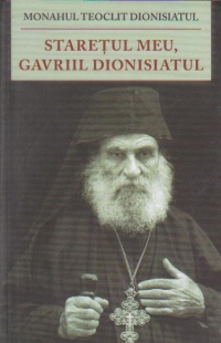 Staretul meu, Gavriil Dionisiatul (1886-1983), viata, nevointa, invataturile