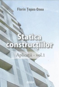 Statica constructiilor. Aplicatii - vol.1