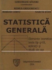 Statistica generala - Elemente teoretice, teste tip grila, aplicatii si studii de caz