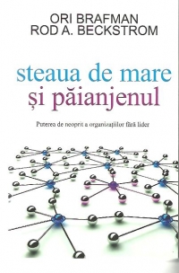 Steaua de mare si paianjenul - Puterea de neoprit a organizatiilor fara lider