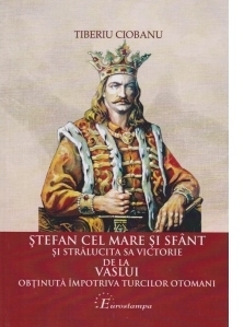 Stefan cel Mare si sfant si stralucita sa victorie de la Vaslui obtinuta impotriva turcilor otomani