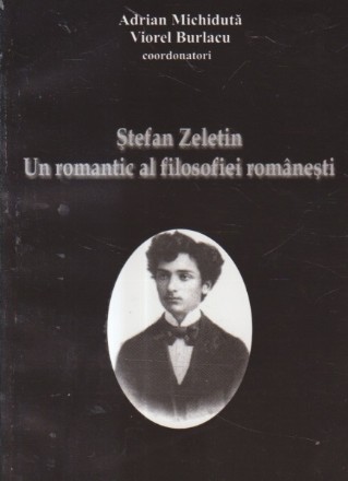 Stefan Zeletin - Un romantic al filosofiei romanesti