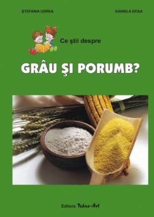 Ce stii despre grau si porumb?