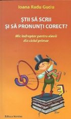 Stii sa scrii si sa pronunti corect? Mic indreptar pentru elevii din ciclul primar