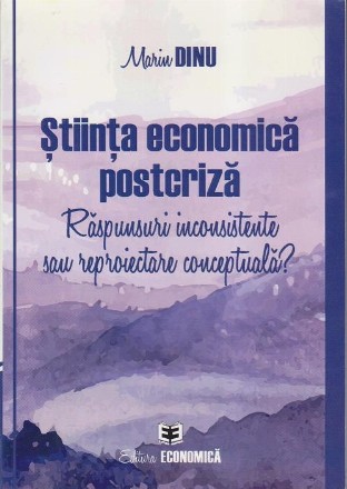 Stiinta economica postcriza. Raspunsuri inconsistente sau reproiectoare conceptuala?