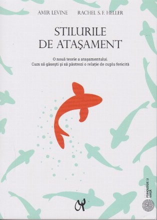 Stilurile de atasament. O noua teorie a atasamentului. Cum sa gasesti si sa pastrezi o relatie de cuplu fericita. Editia a III-a