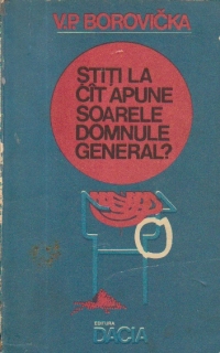 Stiti la cit apune Soarele, domnule general?