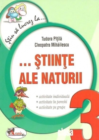 Stiu sa lucrez la ...Stiinte ale naturii, Clasa a III-a