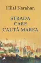 Strada care cauta marea. Poeme alese 1995-2012