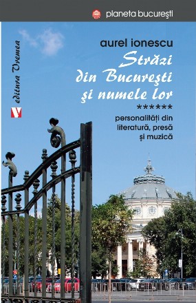 Strazi din Bucuresti si numele lor. Personalitati din literatura, presa si muzica