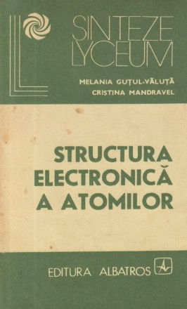 Structura electronica a atomilor - Baza pentru intelegerea fenomenelor chimice