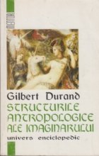 Structurile antropologice ale imaginarului - Introducere in arhetipologia generala