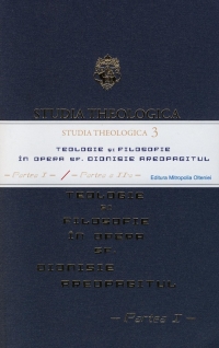 Studia Theologica 3 - Teologie si filosofie in opera Sf. Dionisie Areopagitul - Partea I + Partea a II-a