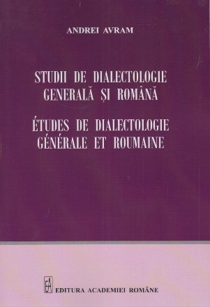 Studii de dialectologie generala si romana - Etudes de dialectologie generale et roumaine