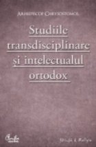 Studiile transdisciplinare intelectualul ortodox Confruntarea