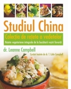 Studiul China - Colectia de retete a vedetelor. Retete vegetariene integrale de la bucatarii vostri favoriti