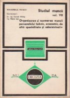 Studiul Muncii (Volumul al VII-lea) - Organizarea si normarea muncii personalului tehnic, economic, de alta sp