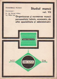 Studiul Muncii (Volumul al VII-lea) - Organizarea si normarea muncii personalului tehnic, economic, de alta specialitate si administrativ