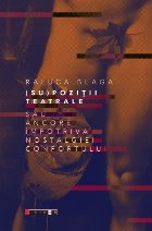 (Su) pozitii teatrale sau ancore impotriva nostalgiei confortului