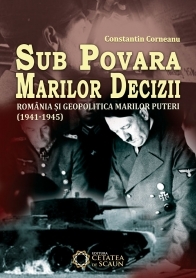 Sub povara marilor decizii. Romania si geopolitica marilor puteri. 1941-1945. Ed. II