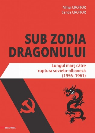 Sub zodia dragonului. Lungul mars catre ruptura sovieto-albaneza (1956-1961)