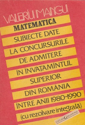 Subiecte date la concursurile de admitere in invatamintul superior din Romania intre anii 1980-1990 (cu rezolvare integrala)