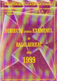 Subiecte pentru examenul de bacalaureat in anul 1999