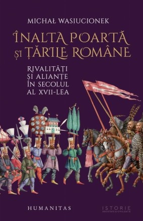 Sublima Poartă şi Europa de Est : rivalităţi şi alianţe în secolul al XVII-lea