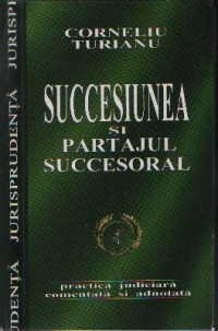 Succesiunea si partajul succesoral - practica judiciara comentata si adnotata