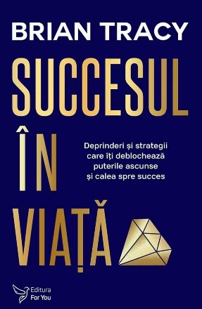 Succesul in viata. Deprinderi si strategii care va vor revela puterile si calea spre succes (editie revizuita)