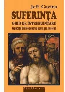 Suferinta. Ghid de intrebuintare. Explicatii biblice pentru a spera si a intelege