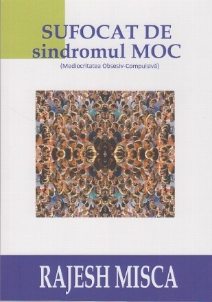 Sufocat de sindromul MOC (Mediocritatea Obsesiv-Compulsiva)