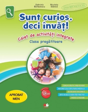 Sunt curios, deci învăț! Caiet de activități integrate. Clasa pregatitoare