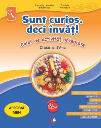 Sunt curios, deci învăț! Caiet de activități integrate. Clasa a IV-a